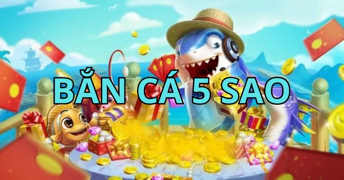 Cách chơi game bắn cá 5 sao hiệu quả